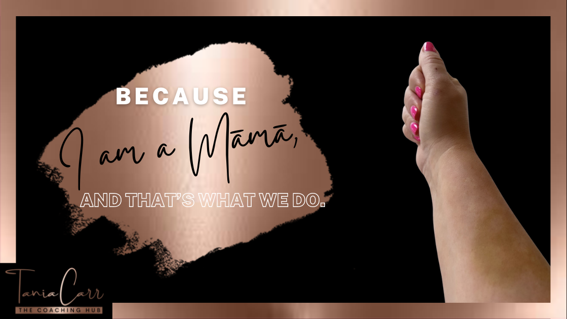 Because I am a Māmā, and that’s what we do.